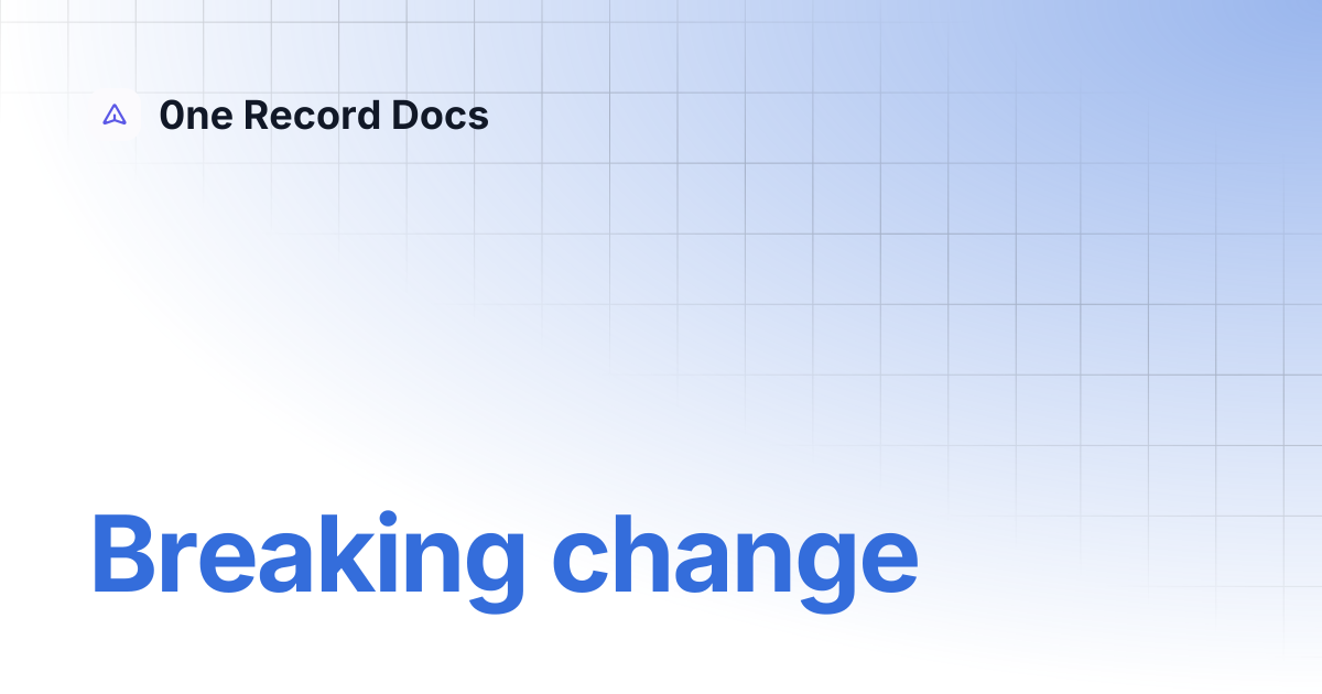 Breaking change | 0ne Record Docs